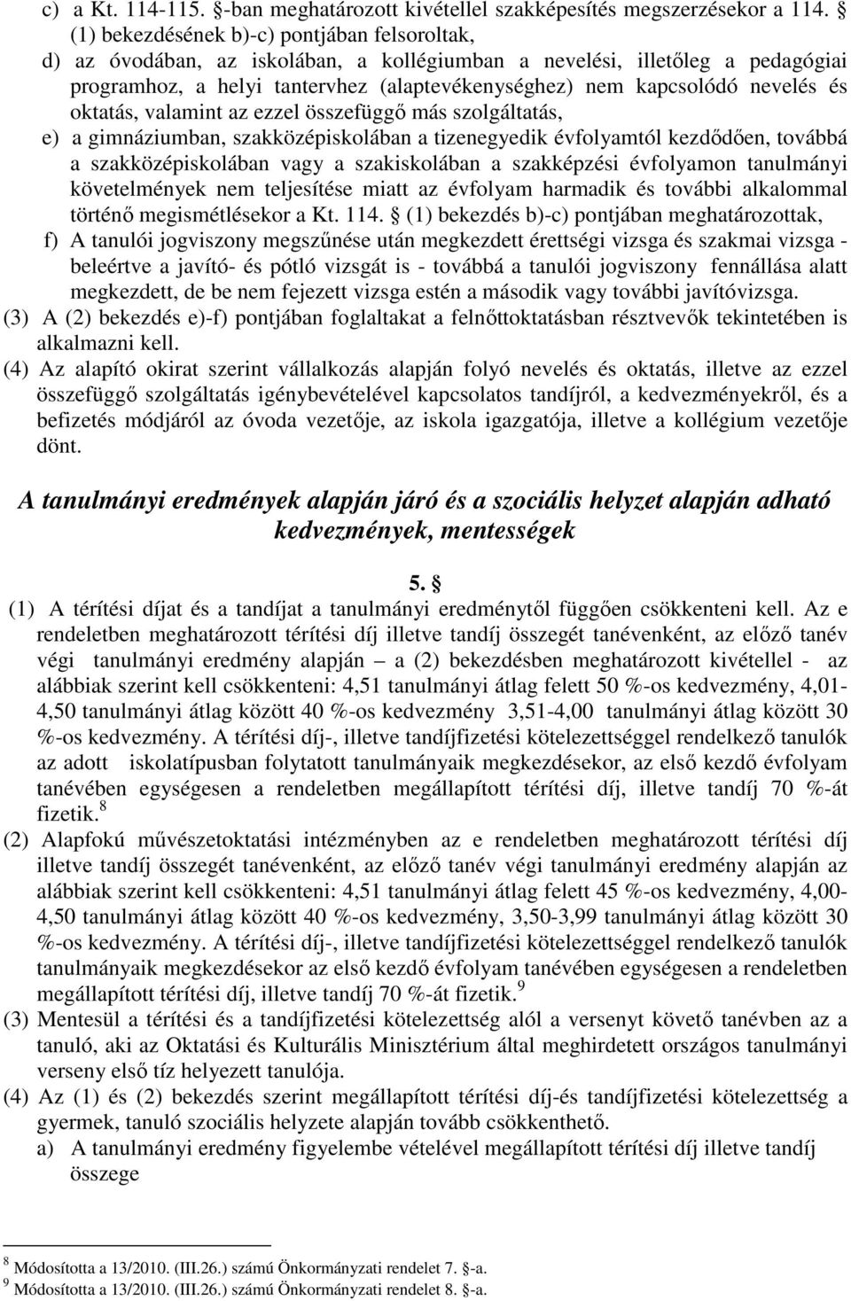 nevelés és oktatás, valamint az ezzel összefüggő más szolgáltatás, e) a gimnáziumban, szakközépiskolában a tizenegyedik évfolyamtól kezdődően, továbbá a szakközépiskolában vagy a szakiskolában a