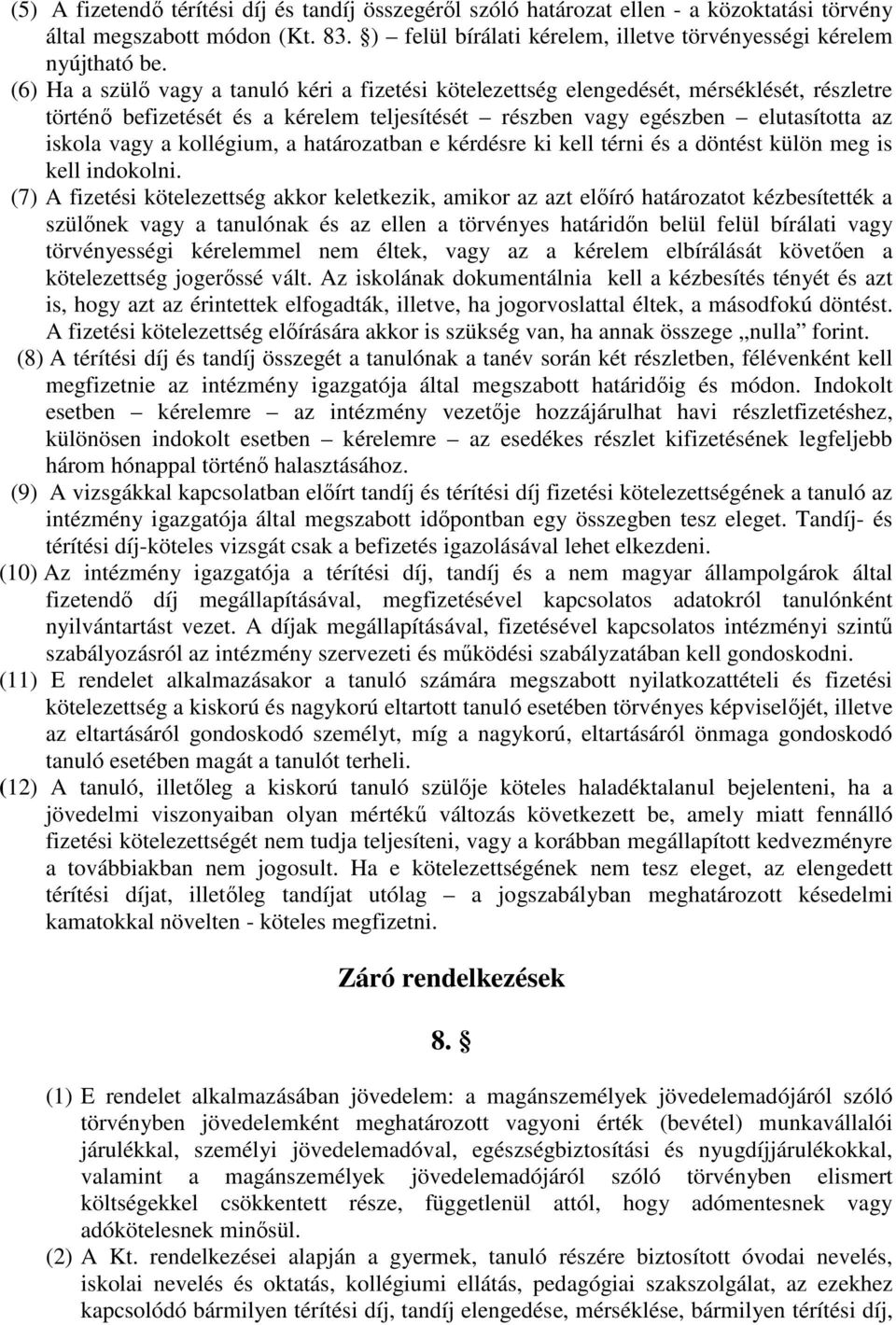 kollégium, a határozatban e kérdésre ki kell térni és a döntést külön meg is kell indokolni.