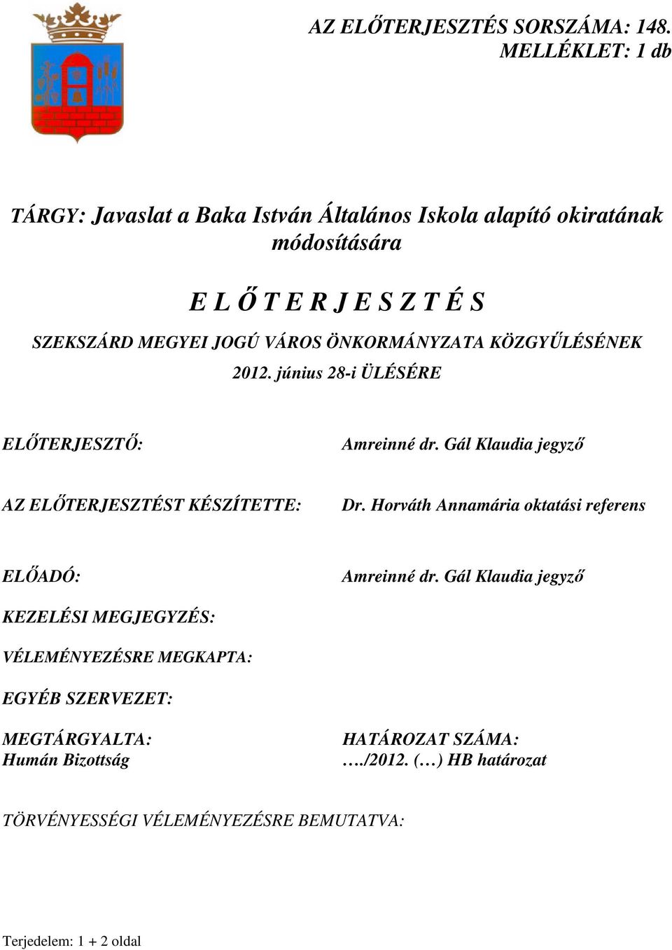 VÁROS ÖNKORMÁNYZATA KÖZGYŰLÉSÉNEK 2012. június 28-i ÜLÉSÉRE ELŐTERJESZTŐ: Amreinné dr. Gál Klaudia jegyző AZ ELŐTERJESZTÉST KÉSZÍTETTE: Dr.