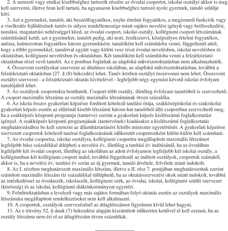 Azt a gyermeket, tanulót, aki beszédfogyatékos, enyhe értelmi fogyatékos, a megismer funkciók vagy a viselkedés fejldésének tartós és súlyos rendellenessége miatt sajátos nevelési igény vagy