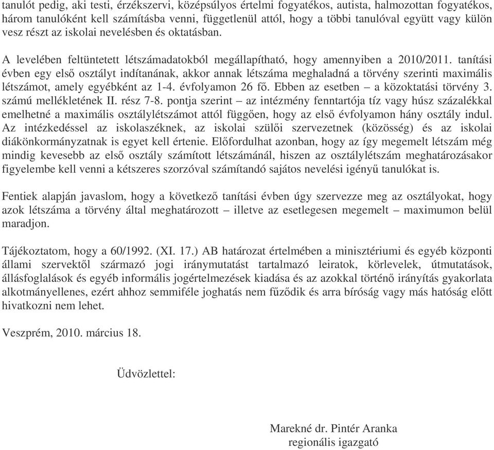 tanítási évben egy els osztályt indítanának, akkor annak létszáma meghaladná a törvény szerinti maximális létszámot, amely egyébként az 1-4. évfolyamon 26 f. Ebben az esetben a közoktatási törvény 3.