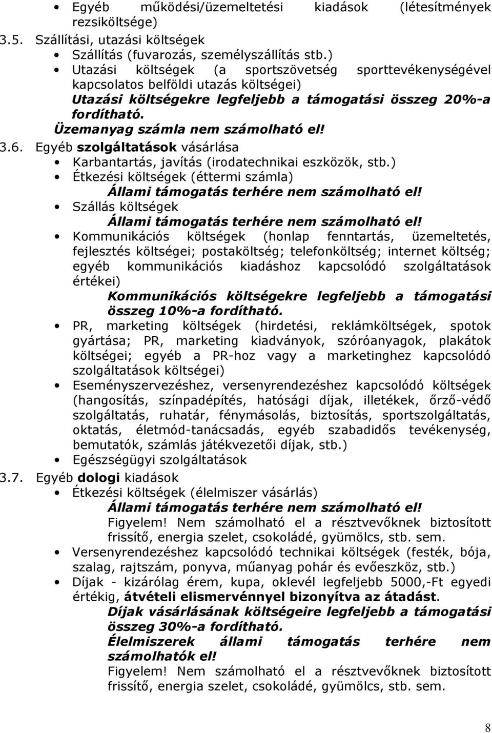 Üzemanyag számla nem számolható el! 3.6. Egyéb szolgáltatások vásárlása Karbantartás, javítás (irodatechnikai eszközök, stb.