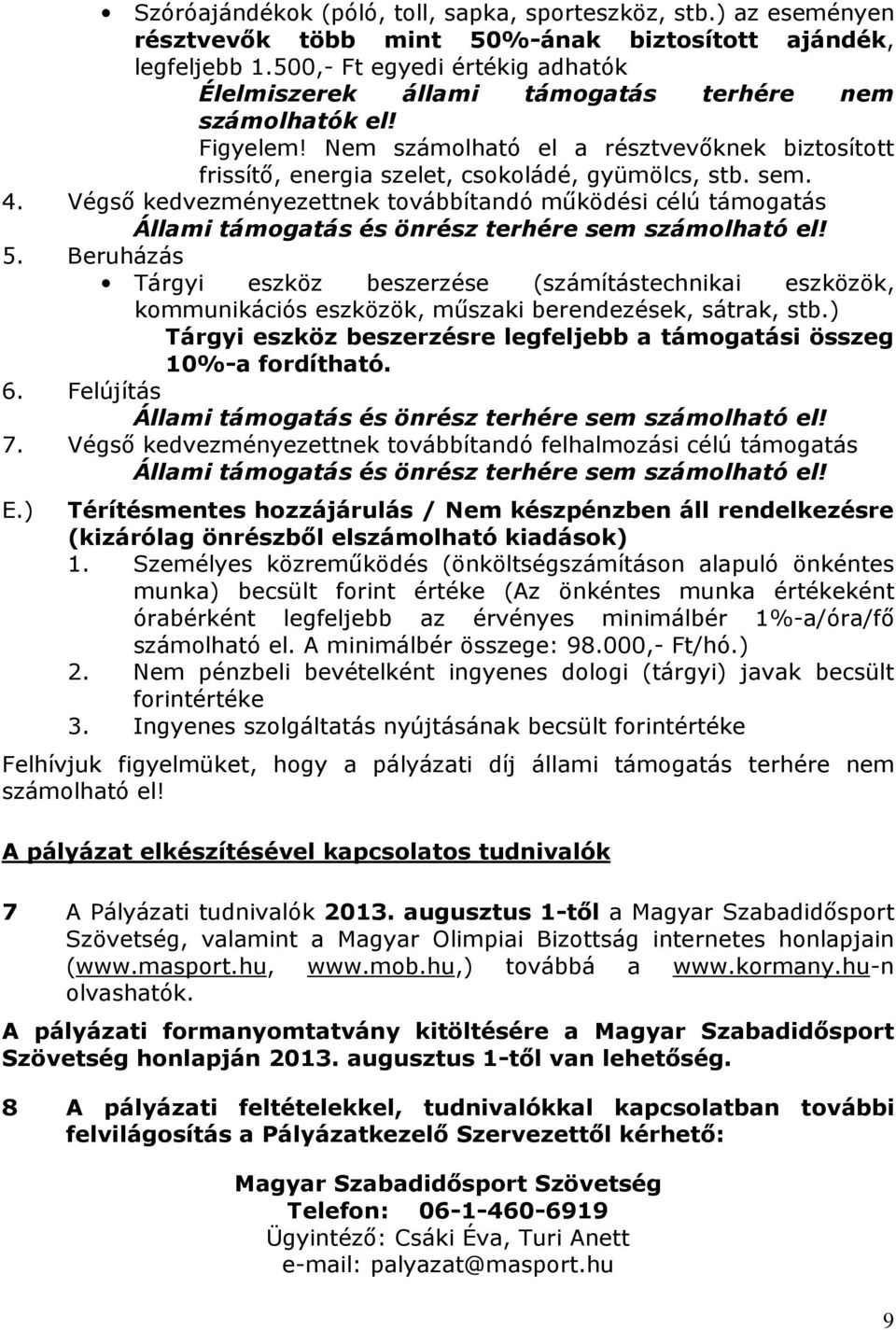 sem. 4. Végső kedvezményezettnek továbbítandó működési célú támogatás Állami támogatás és önrész terhére sem számolható el! 5.