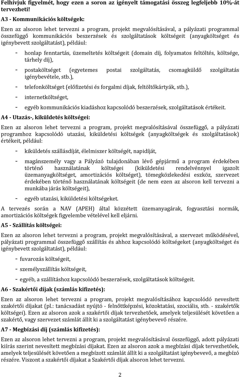 (anyagköltséget és - honlap fenntartás, üzemeltetés költségeit (domain díj, folyamatos feltöltés, költsége, tárhely díj), - postaköltséget (egyetemes postai szolgáltatás, csomagküldő szolgáltatás