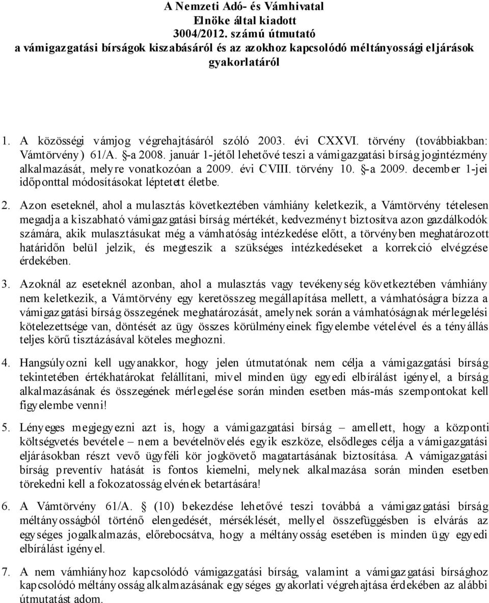 január 1-jétől lehetővé teszi a vámigazgatási bírság jogintézmény alkalmazását, melyre vonatkozóan a 20