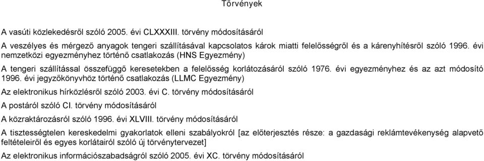 évi nemzetközi egyezményhez történő csatlakozás (HNS Egyezmény) A tengeri szállítással összefüggő keresetekben a felelősség korlátozásáról szóló 1976. évi egyezményhez és az azt módosító 1996.