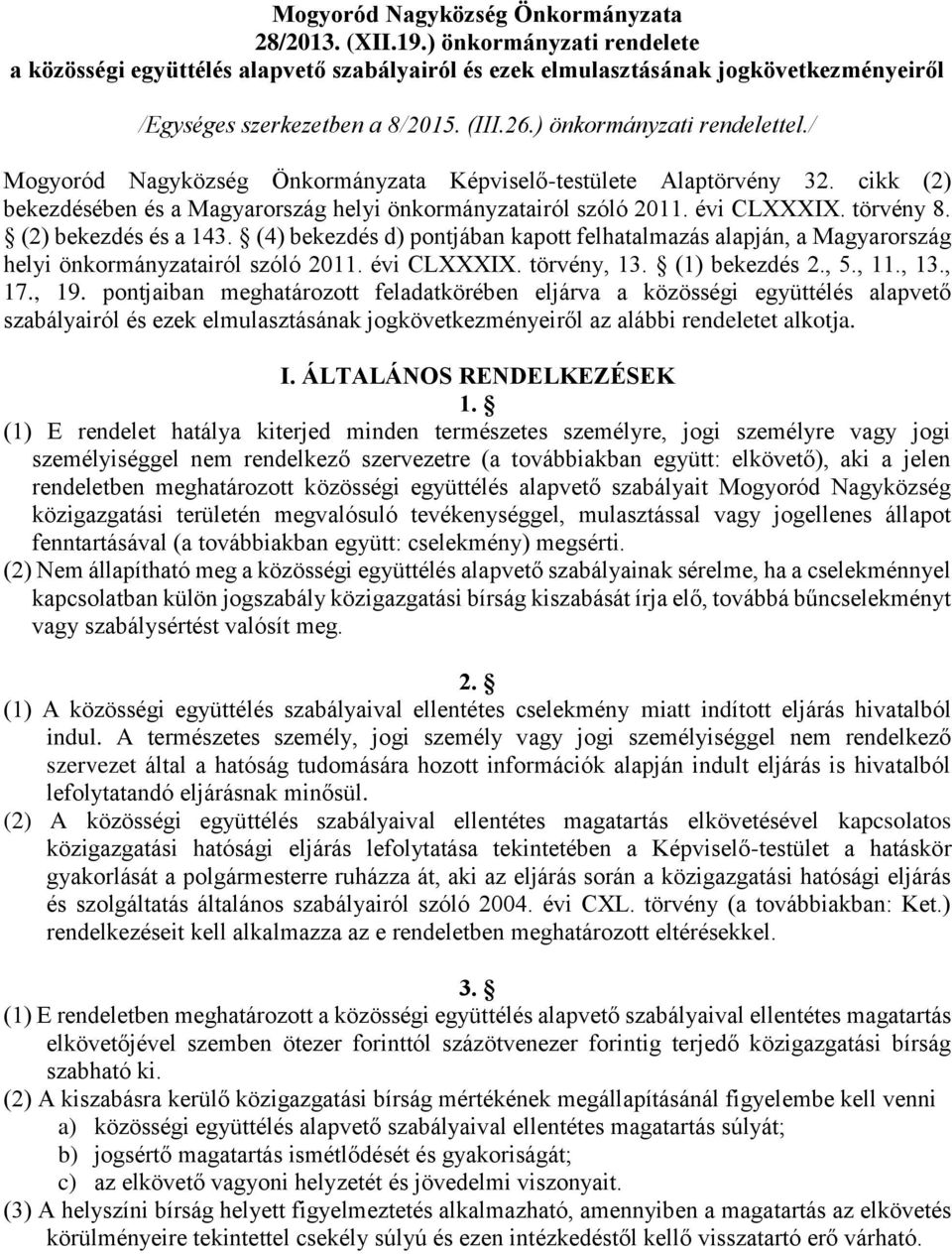 törvény 8. (2) bekezdés és a 143. (4) bekezdés d) pontjában kapott felhatalmazás alapján, a Magyarország helyi önkormányzatairól szóló 2011. évi CLXXXIX. törvény, 13. (1) bekezdés 2., 5., 11., 13., 17.