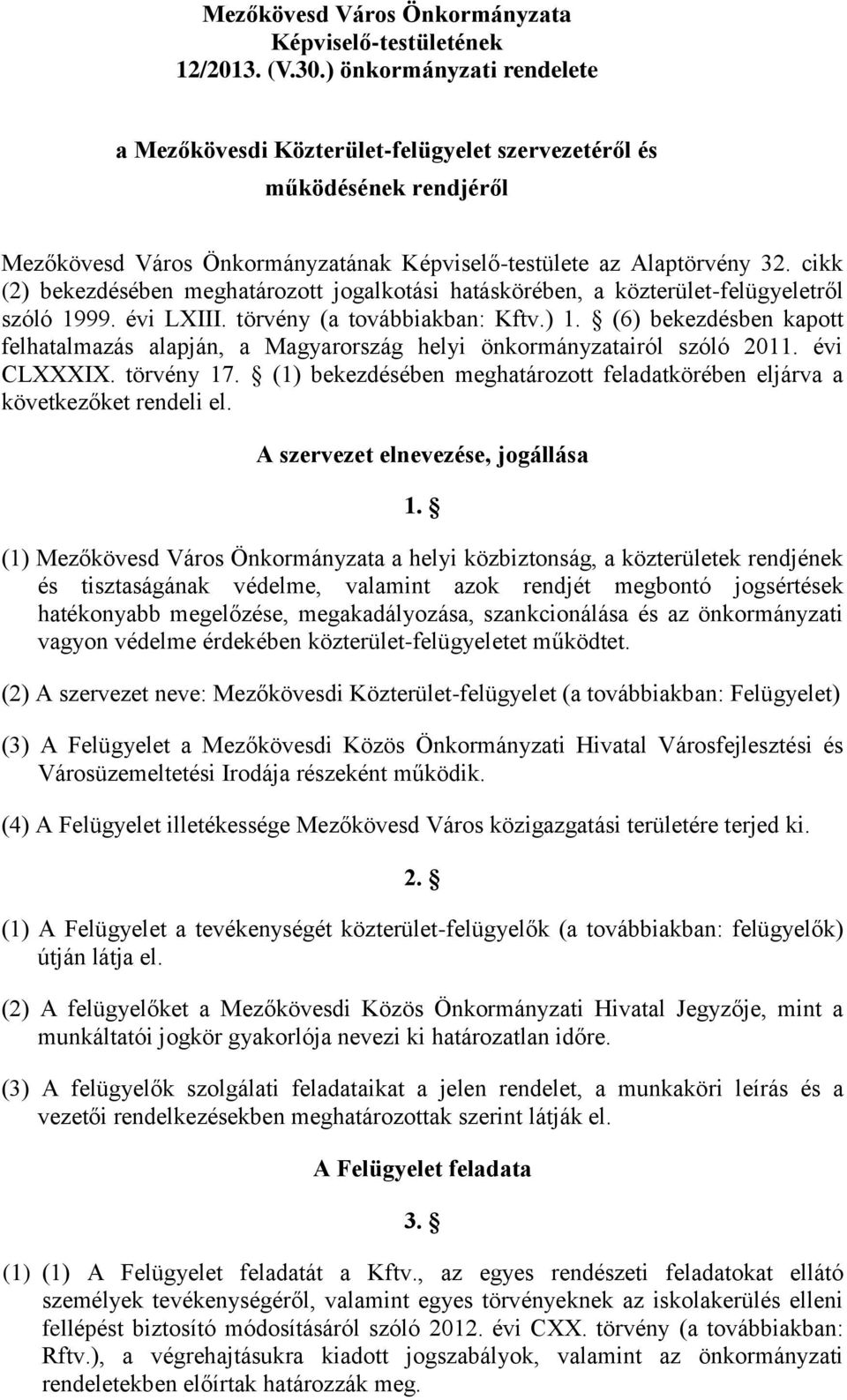 cikk (2) bekezdésében meghatározott jogalkotási hatáskörében, a közterület-felügyeletről szóló 1999. évi LXIII. törvény (a továbbiakban: Kftv.) 1.