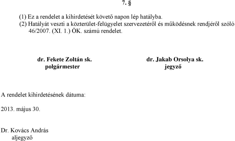 szóló 46/2007. (XI. 1.) ÖK. számú rendelet. dr. Fekete Zoltán sk. polgármester dr.