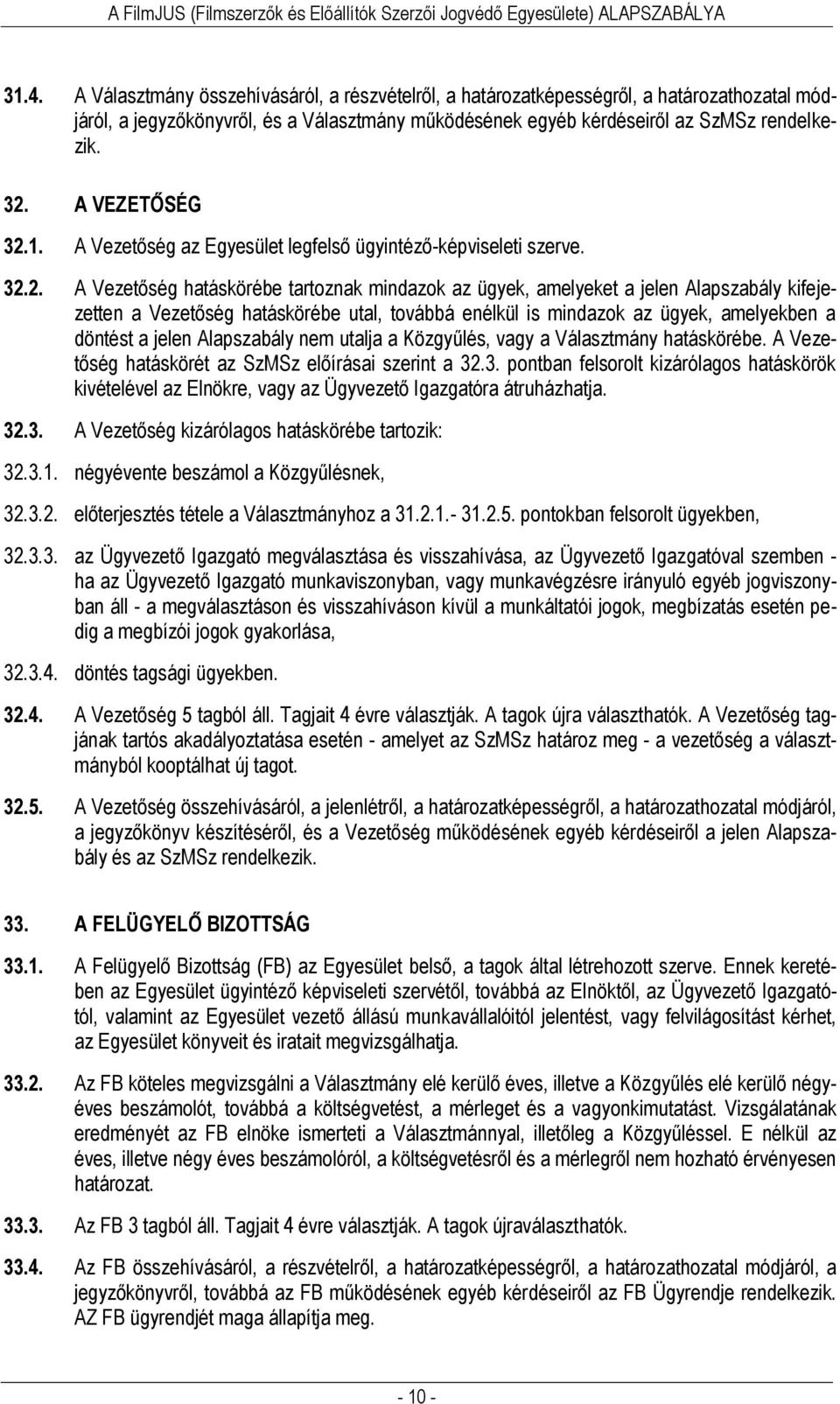 1. A Vezetőség az Egyesület legfelső ügyintéző-képviseleti szerve. 32.
