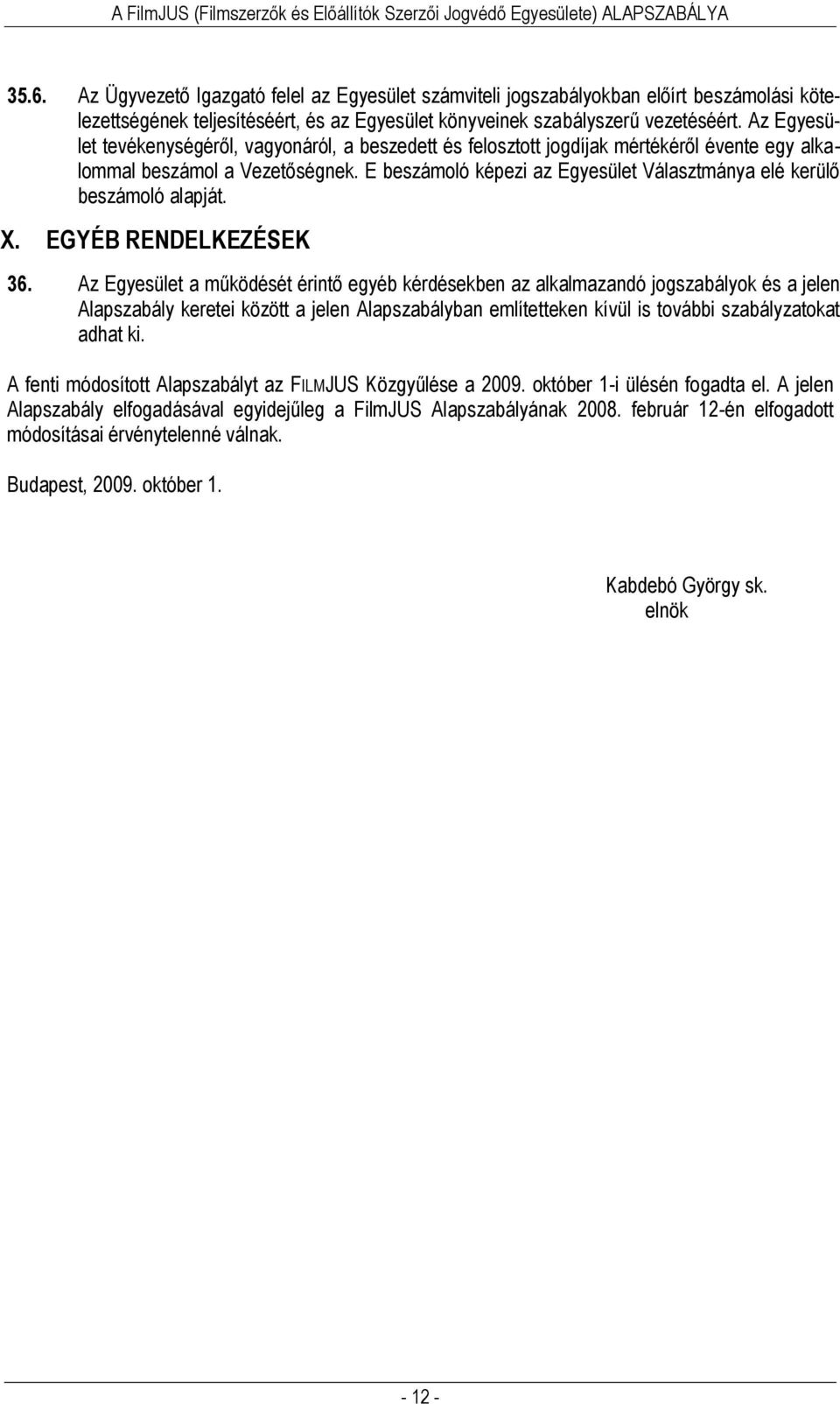 E beszámoló képezi az Egyesület Választmánya elé kerülő beszámoló alapját. X. EGYÉB RENDELKEZÉSEK 36.