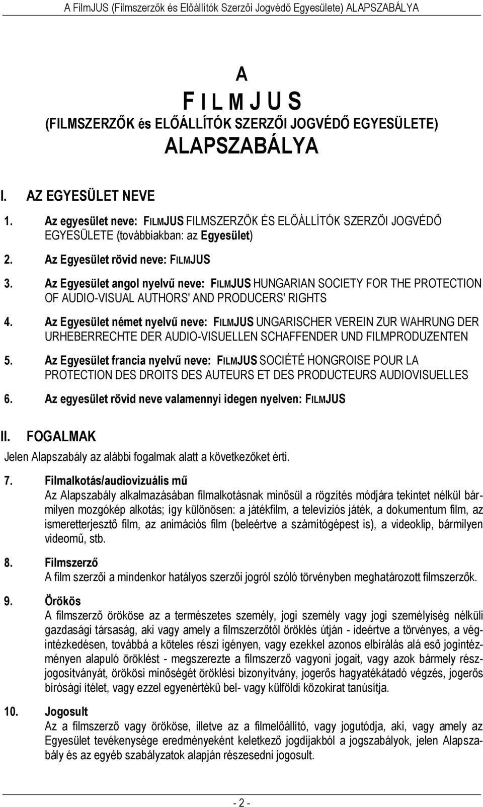 Az Egyesület angol nyelvű neve: FILMJUS HUNGARIAN SOCIETY FOR THE PROTECTION OF AUDIO-VISUAL AUTHORS' AND PRODUCERS' RIGHTS 4.