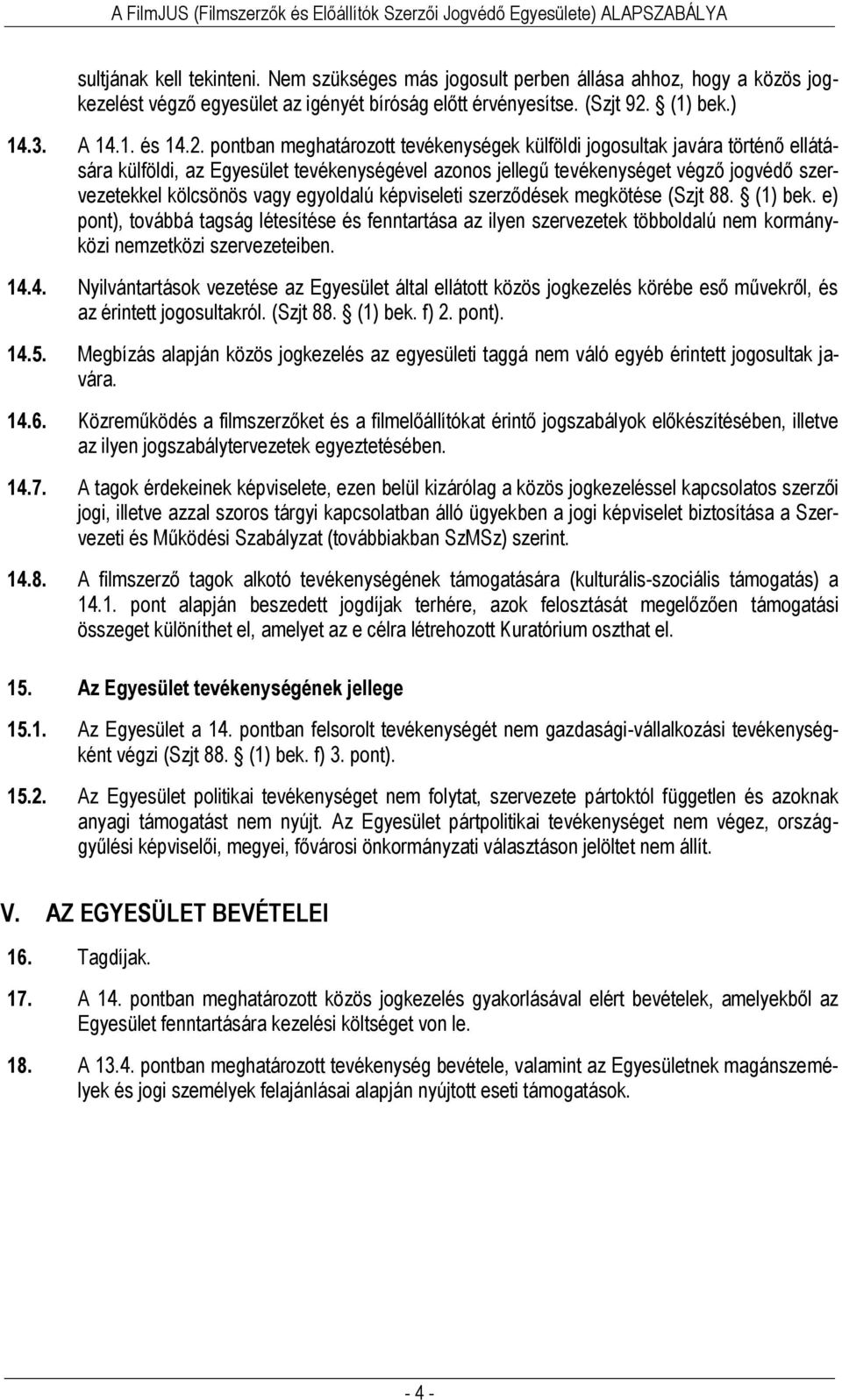 pontban meghatározott tevékenységek külföldi jogosultak javára történő ellátására külföldi, az Egyesület tevékenységével azonos jellegű tevékenységet végző jogvédő szervezetekkel kölcsönös vagy