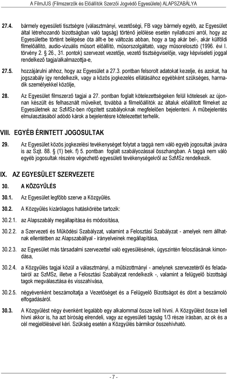 törvény 2. 26., 31. pontok) szervezet vezetője, vezető tisztségviselője, vagy képviseleti joggal rendelkező tagja/alkalmazottja-e, 27.5. hozzájárulni ahhoz, hogy az Egyesület a 27.3. pontban felsorolt adatokat kezelje, és azokat, ha jogszabály így rendelkezik, vagy a közös jogkezelés ellátásához egyébként szükséges, harmadik személyekkel közölje, 28.