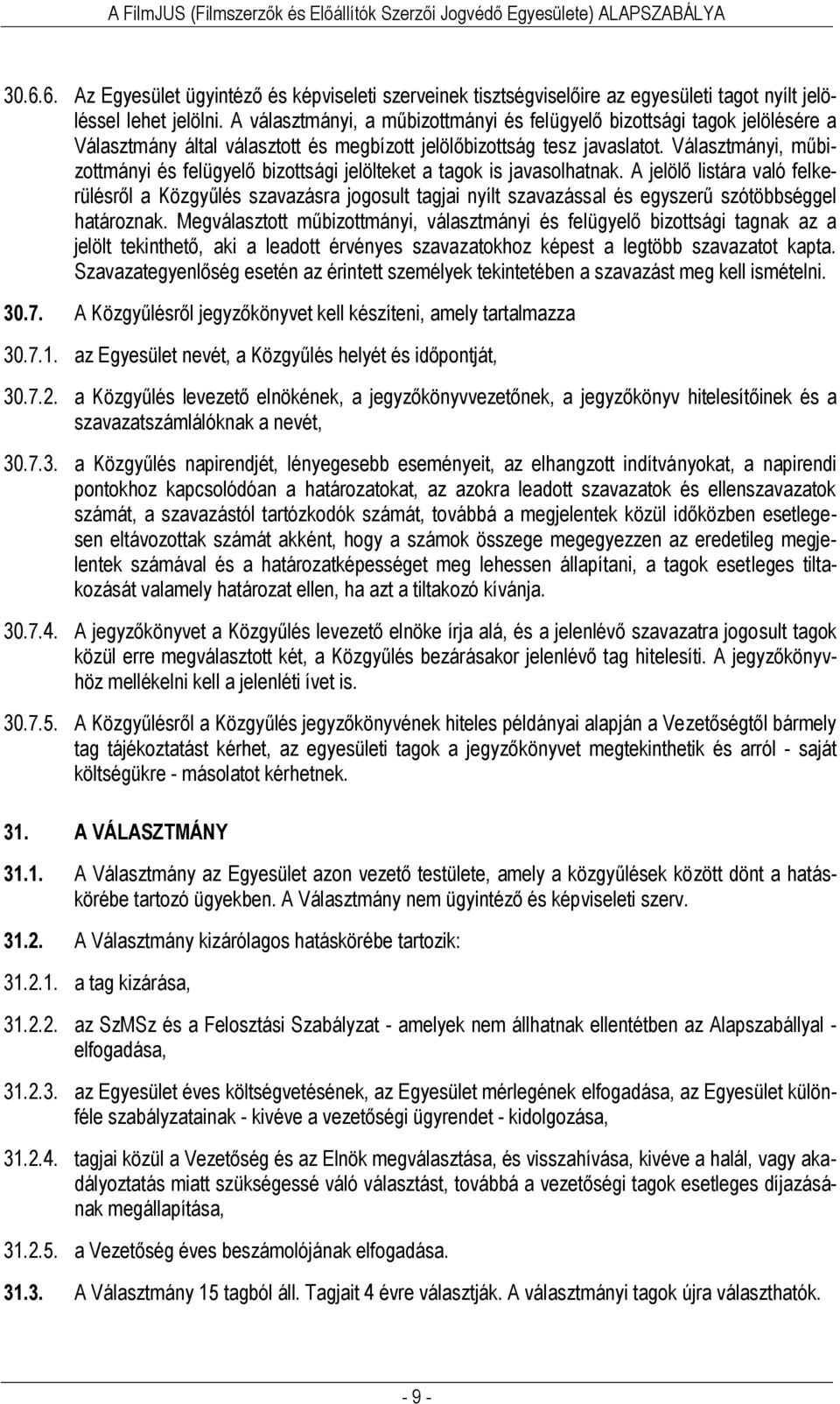Választmányi, műbizottmányi és felügyelő bizottsági jelölteket a tagok is javasolhatnak.