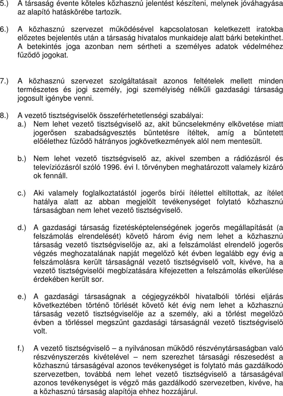 A betekintés joga azonban nem sértheti a személyes adatok védelméhez fűződő jogokat. 7.