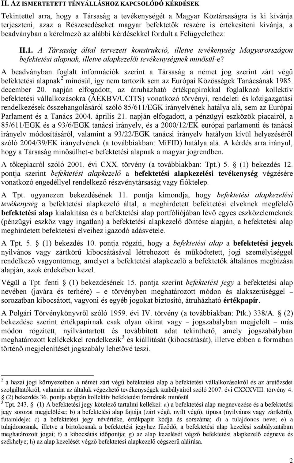 A Társaság által tervezett konstrukció, illetve tevékenység Magyarországon befektetési alapnak, illetve alapkezelői tevékenységnek minősül-e?