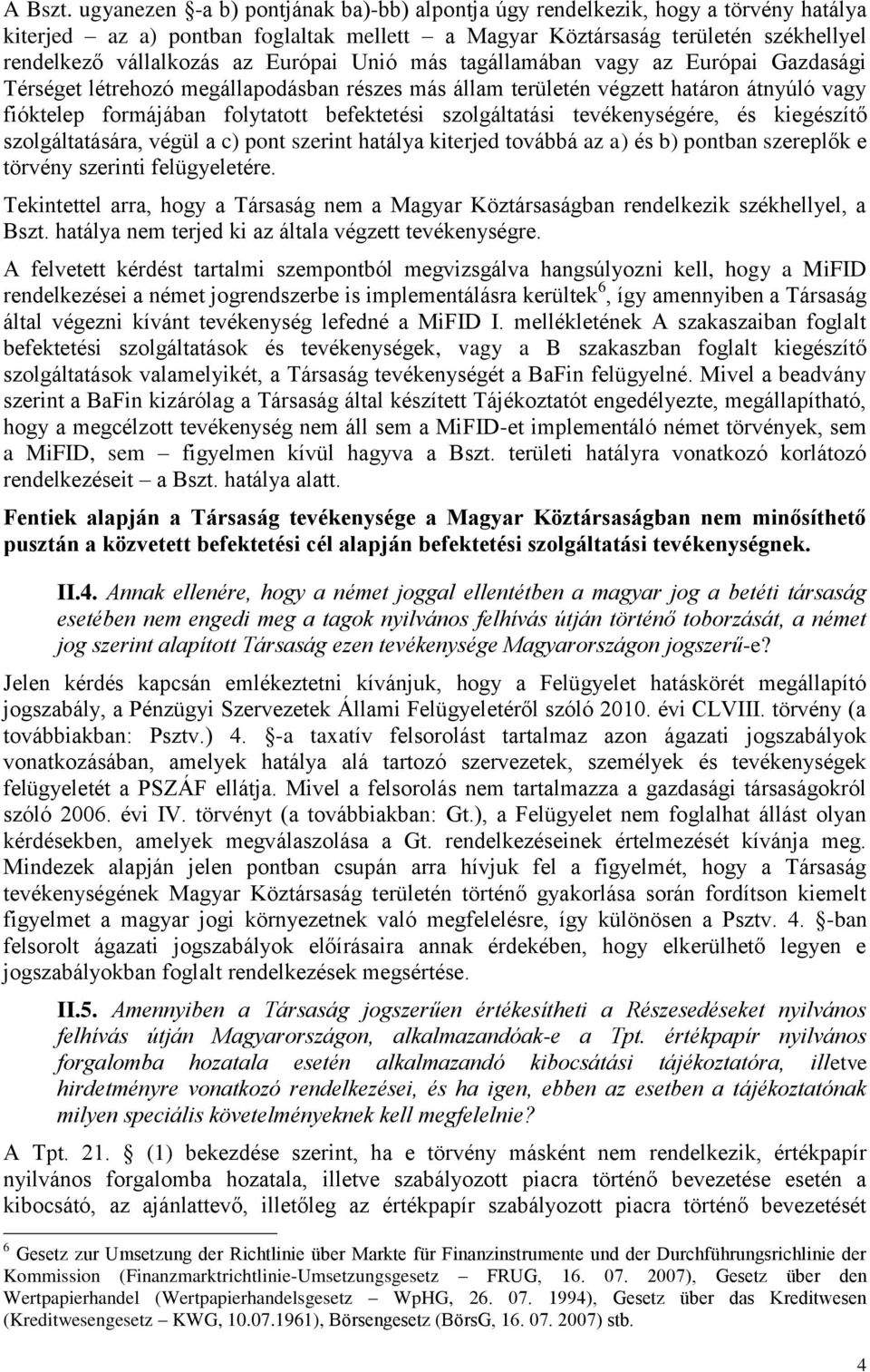 Európai Unió más tagállamában vagy az Európai Gazdasági Térséget létrehozó megállapodásban részes más állam területén végzett határon átnyúló vagy fióktelep formájában folytatott befektetési