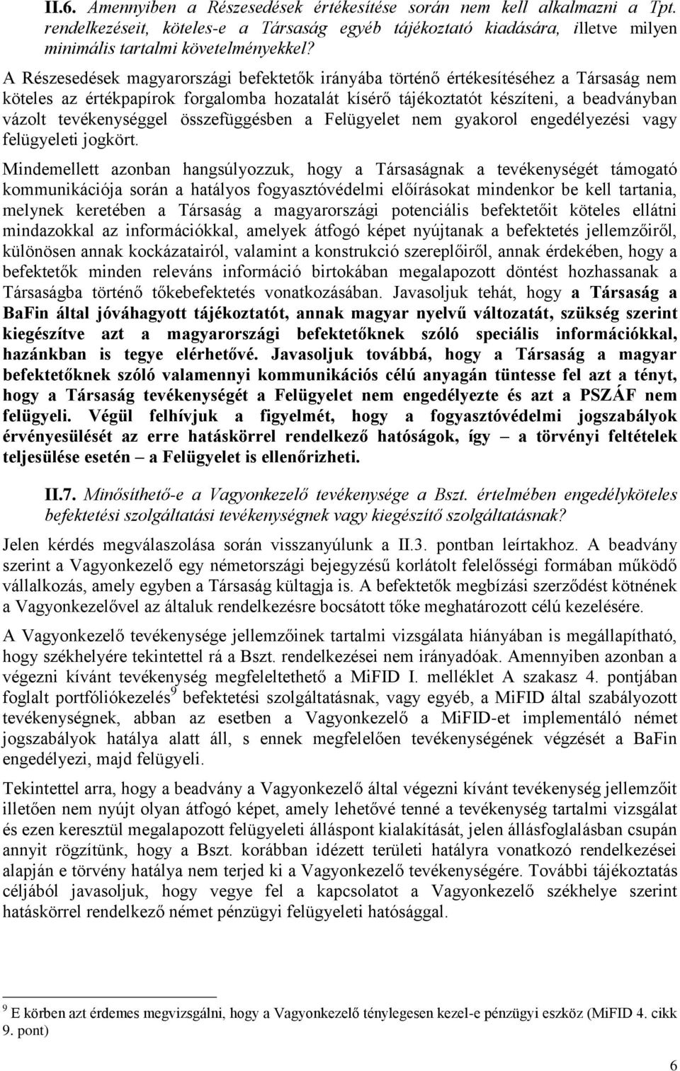 összefüggésben a Felügyelet nem gyakorol engedélyezési vagy felügyeleti jogkört.