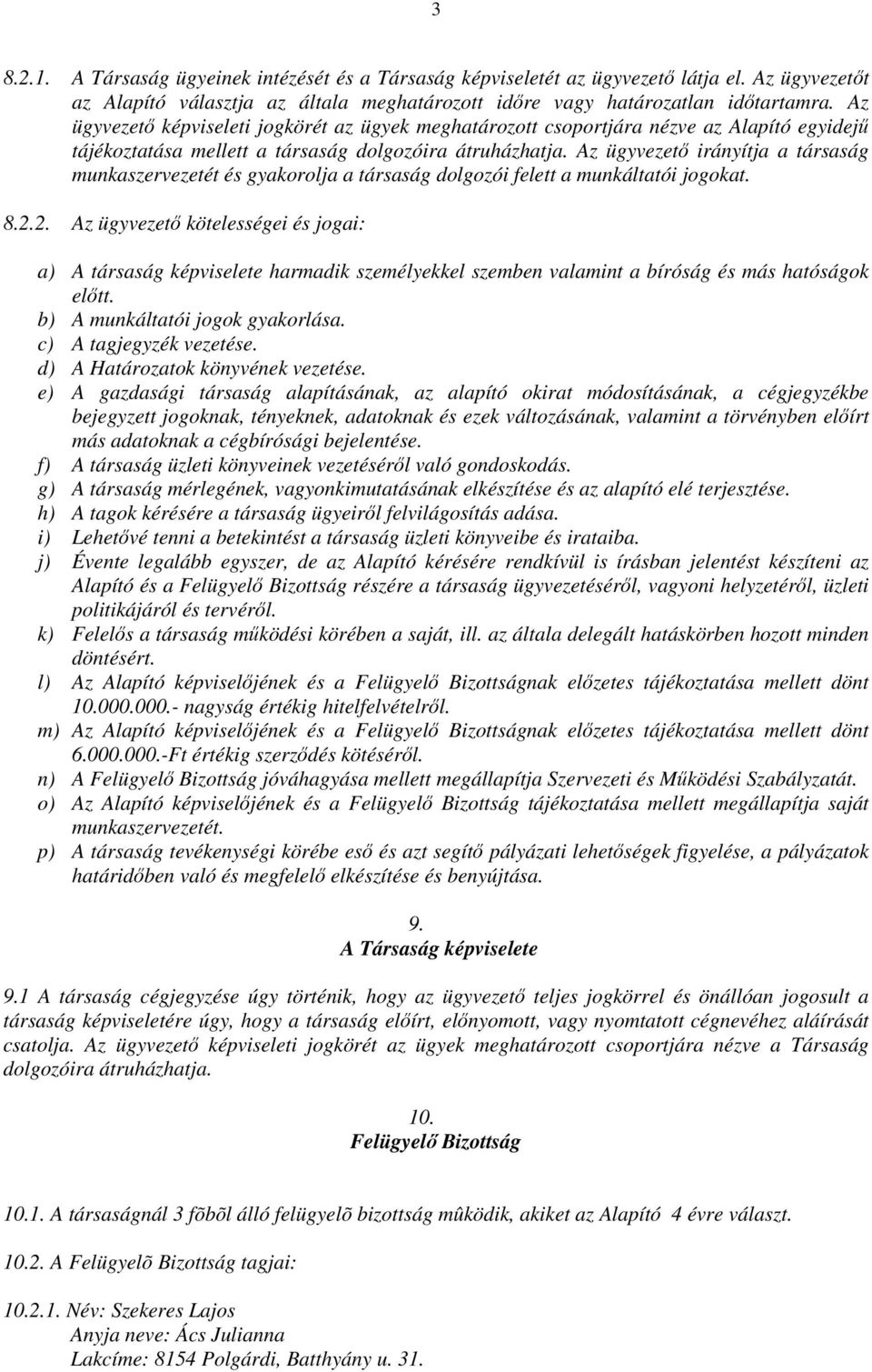 Az ügyvezetı irányítja a társaság munkaszervezetét és gyakorolja a társaság dolgozói felett a munkáltatói jogokat. 8.2.