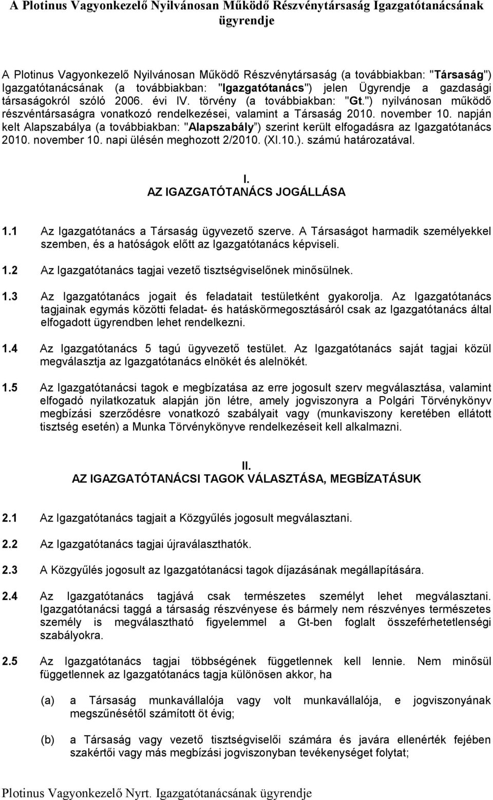 ") nyilvánosan működő részvéntársaságra vonatkozó rendelkezései, valamint a Társaság 2010. november 10.