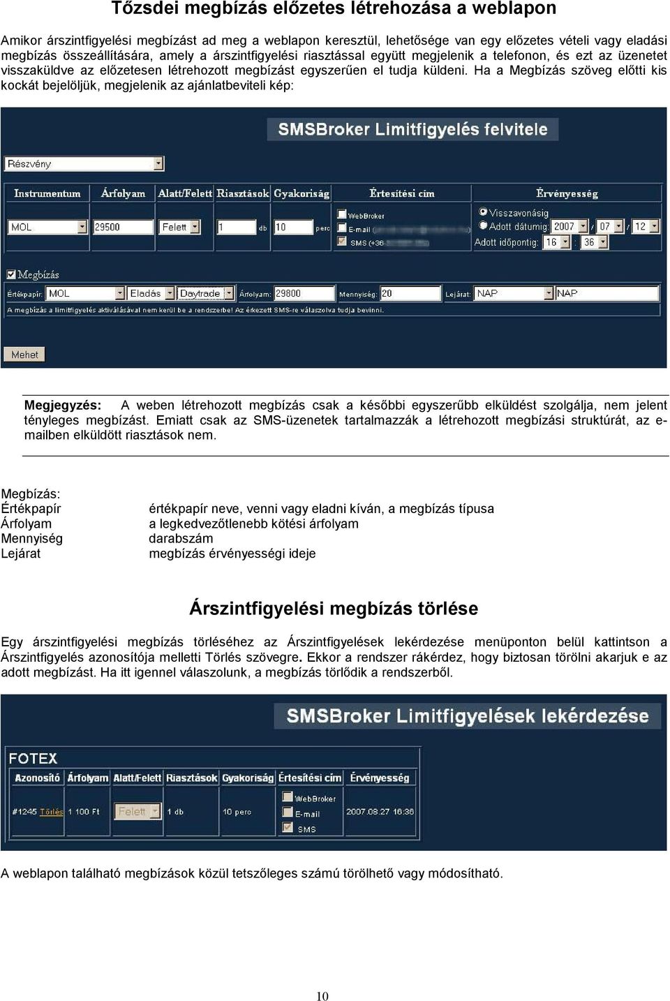 Ha a Megbízás szöveg előtti kis kockát bejelöljük, megjelenik az ajánlatbeviteli kép: Megjegyzés: A weben létrehozott megbízás csak a későbbi egyszerűbb elküldést szolgálja, nem jelent tényleges