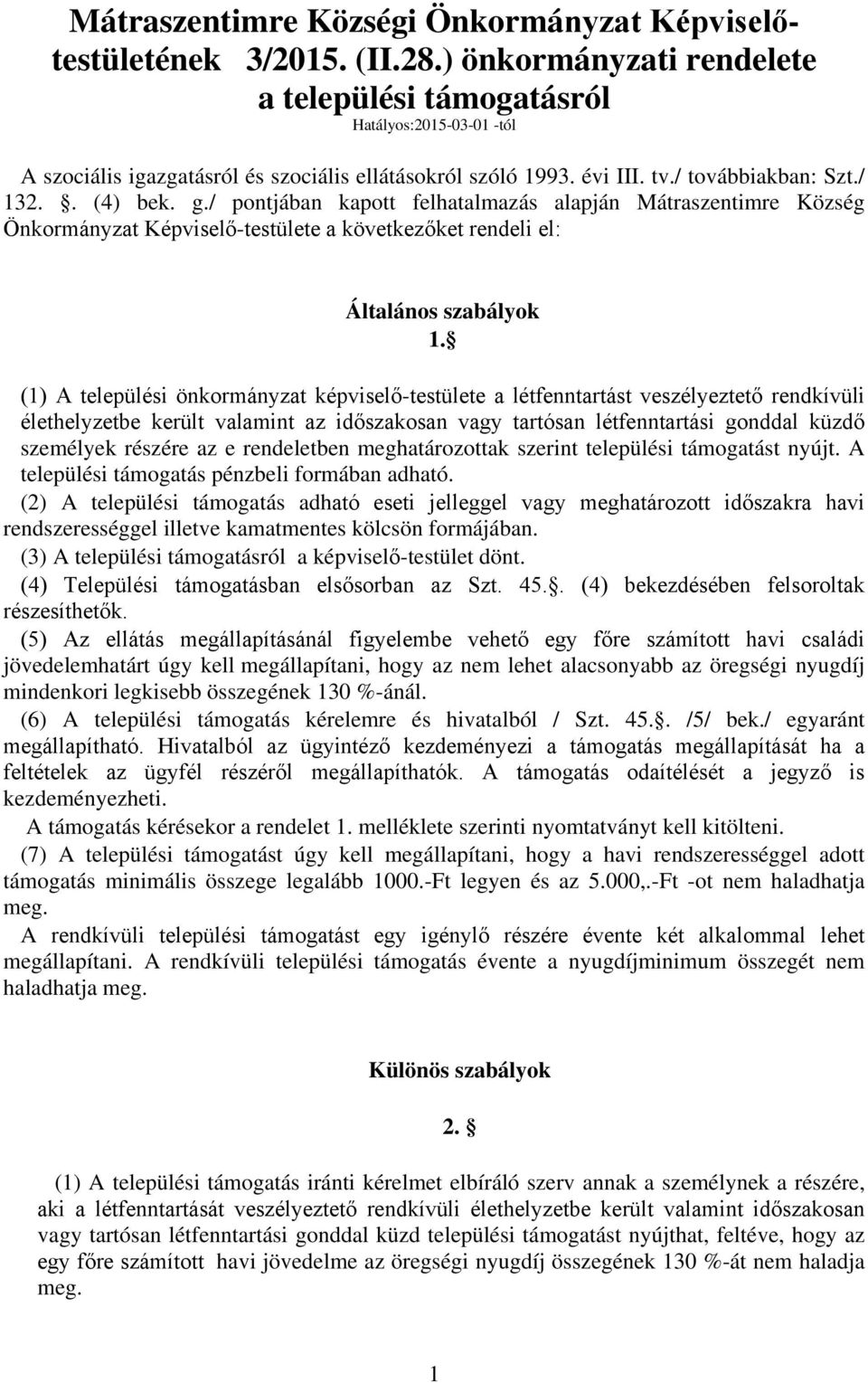 / pontjában kapott felhatalmazás alapján Mátraszentimre Község Önkormányzat Képviselő-testülete a következőket rendeli el: Általános szabályok 1.