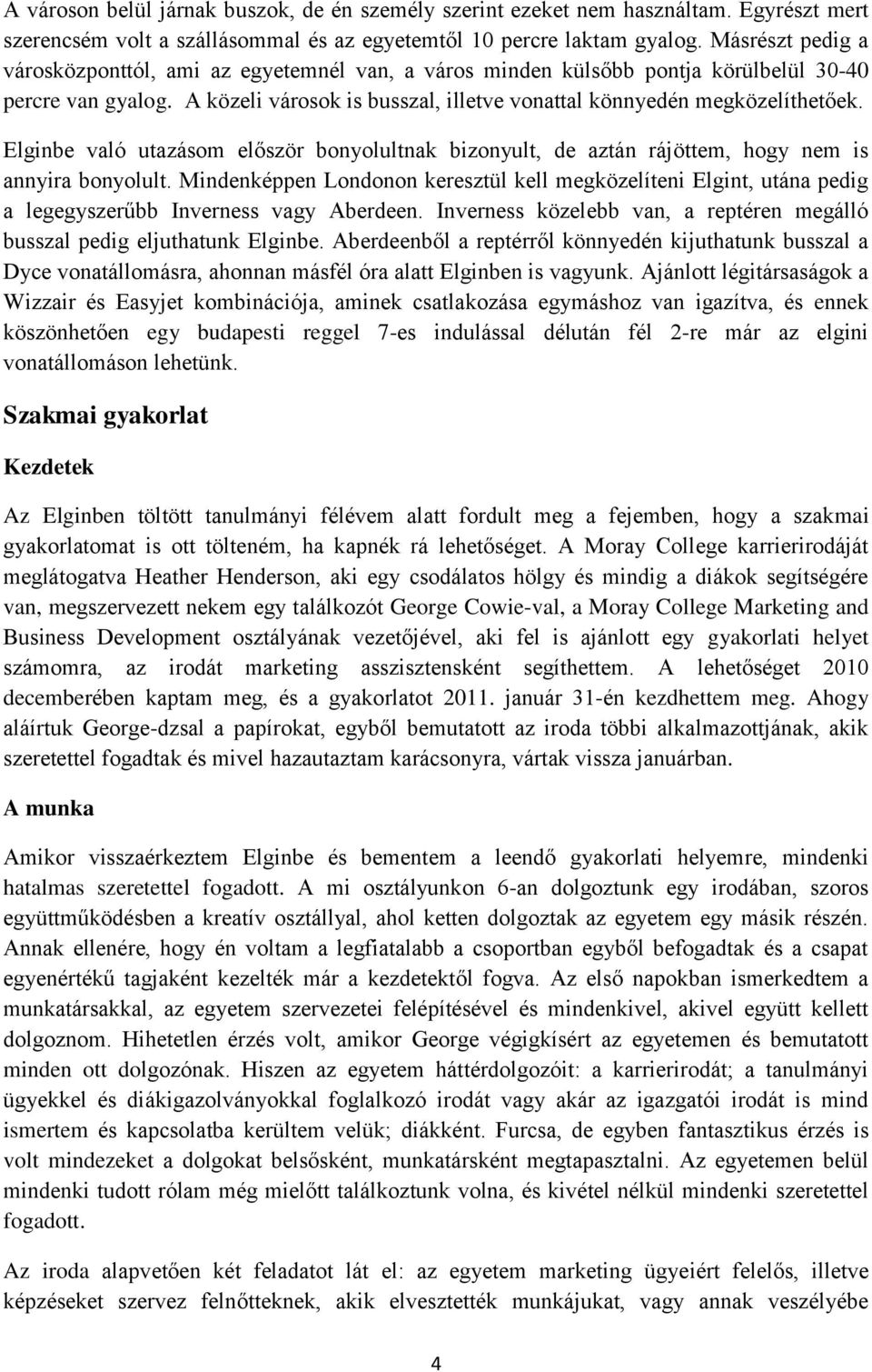 Elginbe való utazásom először bonyolultnak bizonyult, de aztán rájöttem, hogy nem is annyira bonyolult.