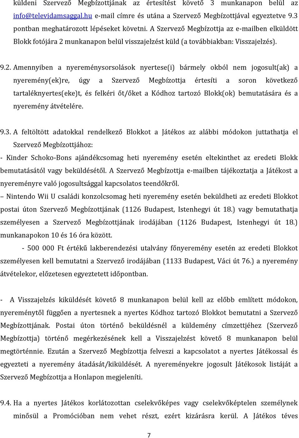 munkanapon belül visszajelzést küld (a továbbiakban: Visszajelzés). 9.2.