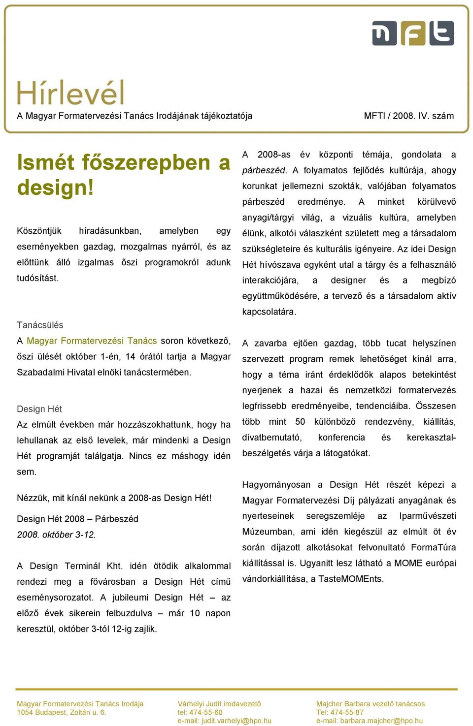 Design Hét Az elmúlt években már hozzászokhattunk, hogy ha lehullanak az első levelek, már mindenki a Design Hét programját találgatja. Nincs ez máshogy idén sem.