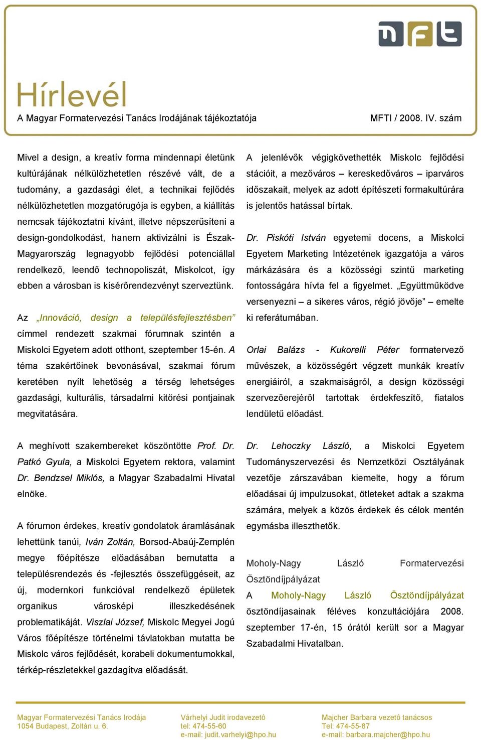 Miskolcot, így ebben a városban is kísérőrendezvényt szerveztünk.