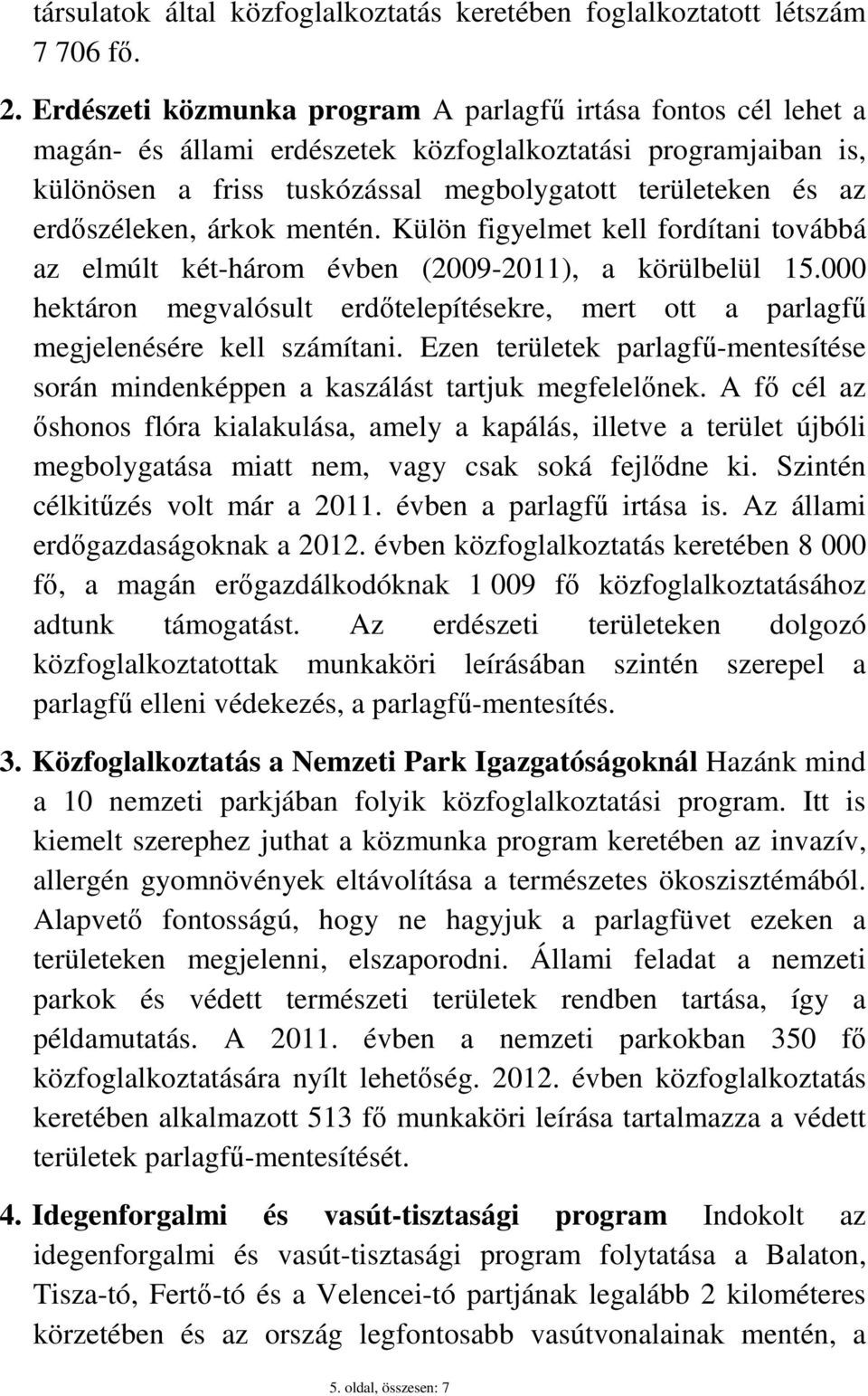 erdıszéleken, árkok mentén. Külön figyelmet kell fordítani továbbá az elmúlt két-három évben (2009-2011), a körülbelül 15.