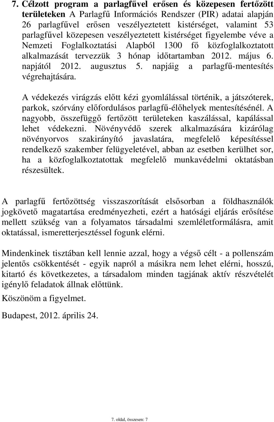 augusztus 5. napjáig a parlagfő-mentesítés végrehajtására. A védekezés virágzás elıtt kézi gyomlálással történik, a játszóterek, parkok, szórvány elıfordulásos parlagfő-élıhelyek mentesítésénél.