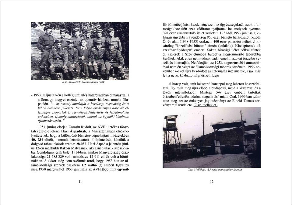 Öt év alatt (1948-1953) csaknem 400 ezer parasztot ítéltek el kizárólag "közellátási bűntett" címén (kulákok). Kitelepítettek 13 ezer"osztályidegen" embert.