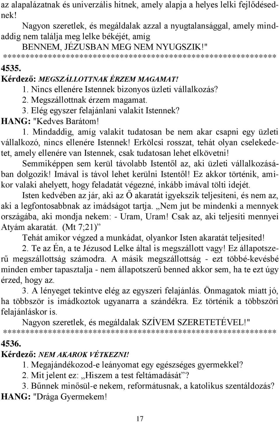 Nincs ellenére Istennek bizonyos üzleti vállalkozás? 2. Megszállottnak érzem magamat. 3. Elég egyszer felajánlani valakit Istennek? HANG: "Kedves Barátom! 1.