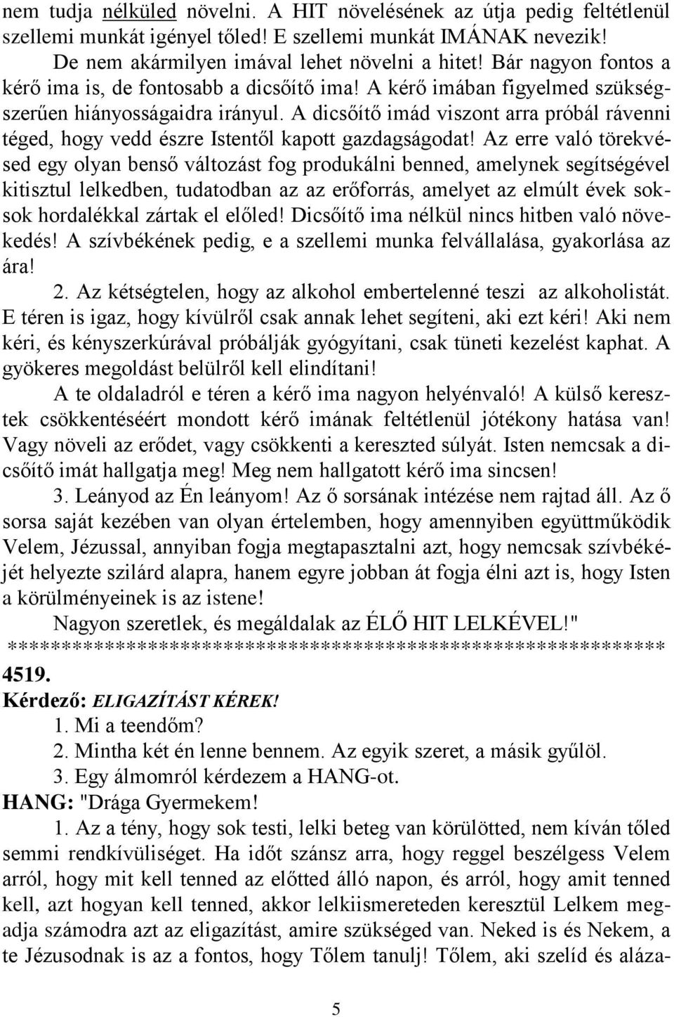 A dicsőítő imád viszont arra próbál rávenni téged, hogy vedd észre Istentől kapott gazdagságodat!