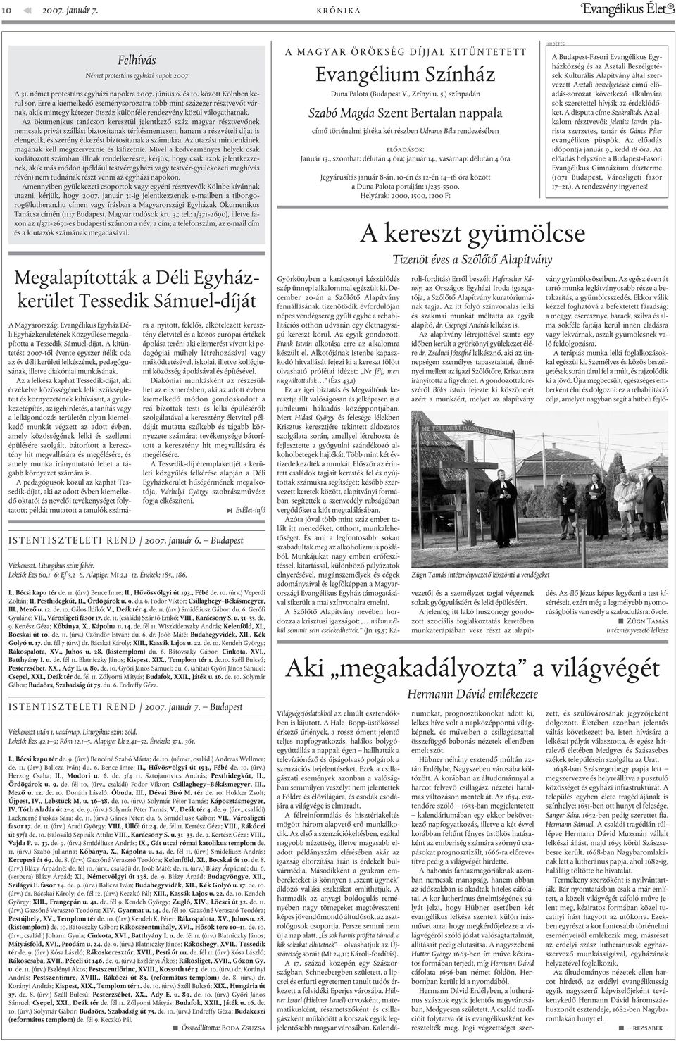 Az ökumenikus tanácson keresztül jelentkezõ száz magyar résztvevõnek nemcsak privát szállást biztosítanak térítésmentesen, hanem a részvételi díjat is elengedik, és szerény étkezést biztosítanak a