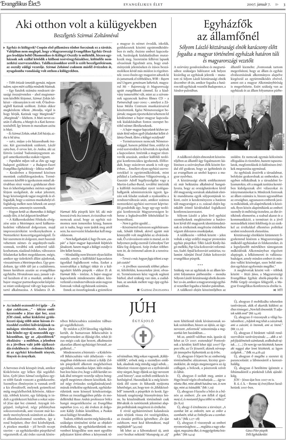 különféle nemzetközi szervezetekhez. Találkozásunkkor errõl is szólt beszélgetõtársam, az osztály eddigi vezetõje.