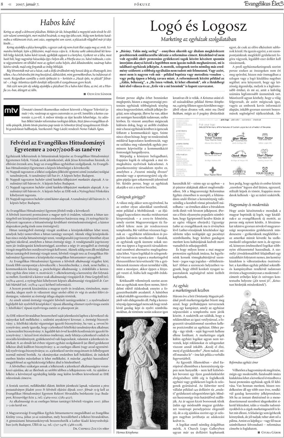 Máig nem kerítette hatalmába a reklámozott érzés, ami csúcs, soppingolni sem szeret, a plázacicák világából már jó ideje kinõtt Kering atyánkfia a pláza kerengõjén, s egyszer csak rég nem érzett