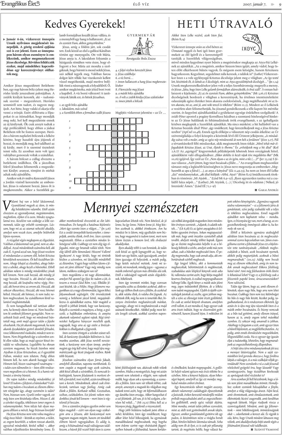 Kedves Gyerekek! Amikor Jézus megszületett Betlehemben, egy nap három bölcs jelent meg Heródes király jeruzsálemi palotájában. A zsidók királyát keresték, aki tudomásuk szerint megszületett.
