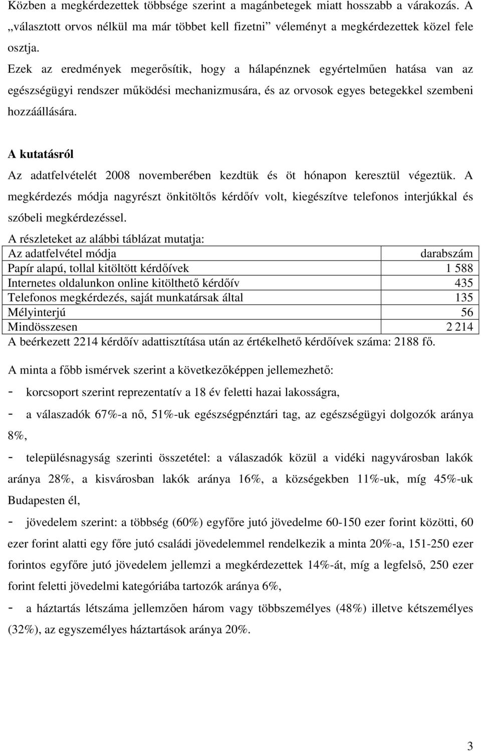 A kutatásról Az adatfelvételét 2008 novemberében kezdtük és öt hónapon keresztül végeztük.