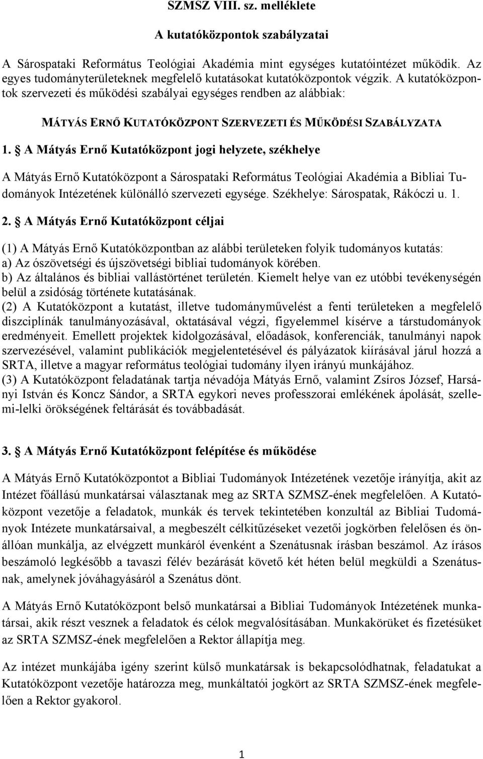 A kutatóközpontok szervezeti és működési szabályai egységes rendben az alábbiak: MÁTYÁS ERNŐ KUTATÓKÖZPONT SZERVEZETI ÉS MŰKÖDÉSI SZABÁLYZATA 1.