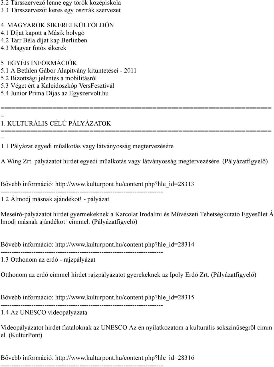 4 Junior Prima Díjas az Egyszervolt.hu 1. KULTURÁLIS CÉLÚ PÁLYÁZATOK 1.1 Pályázat egyedi műalkotás vagy látványosság megtervezésére A Wing Zrt.