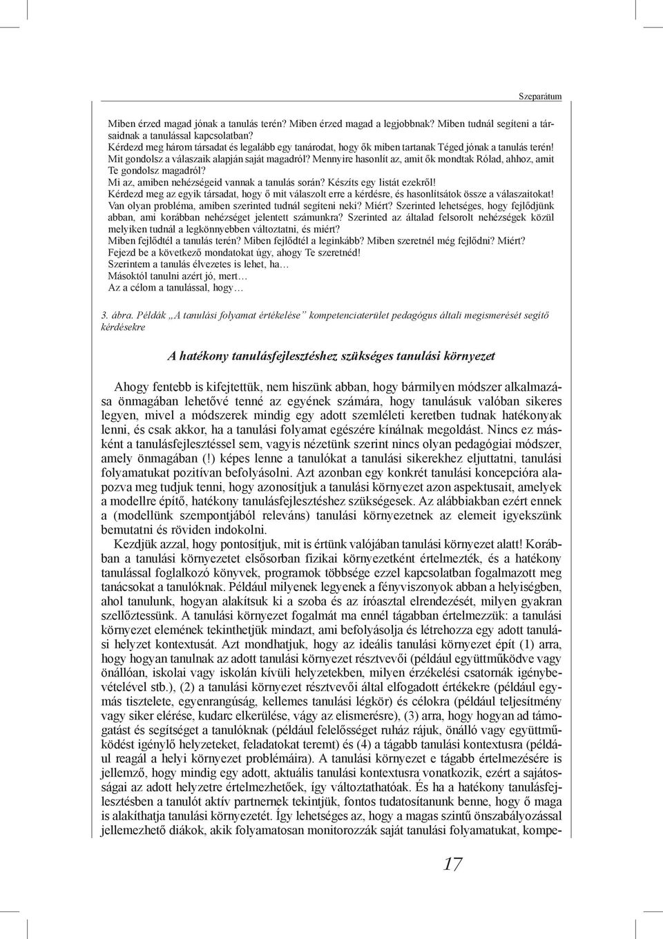 Mennyire hasonlít az, amit ők mondtak Rólad, ahhoz, amit Te gondolsz magadról? Mi az, amiben nehézségeid vannak a tanulás során? Készíts egy listát ezekről!