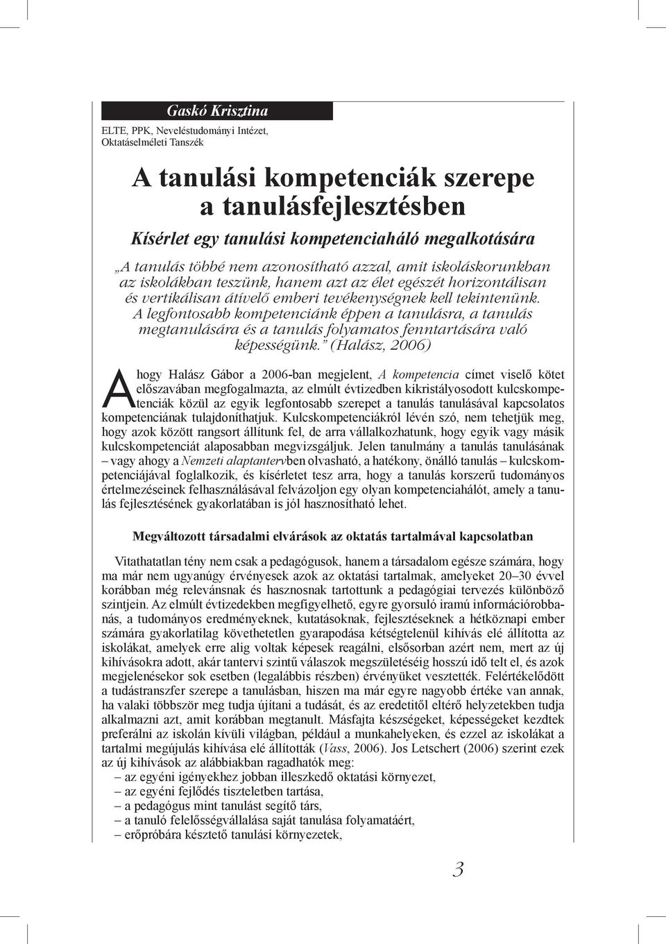 A legfontosabb kompetenciánk éppen a tanulásra, a tanulás megtanulására és a tanulás folyamatos fenntartására való képességünk.