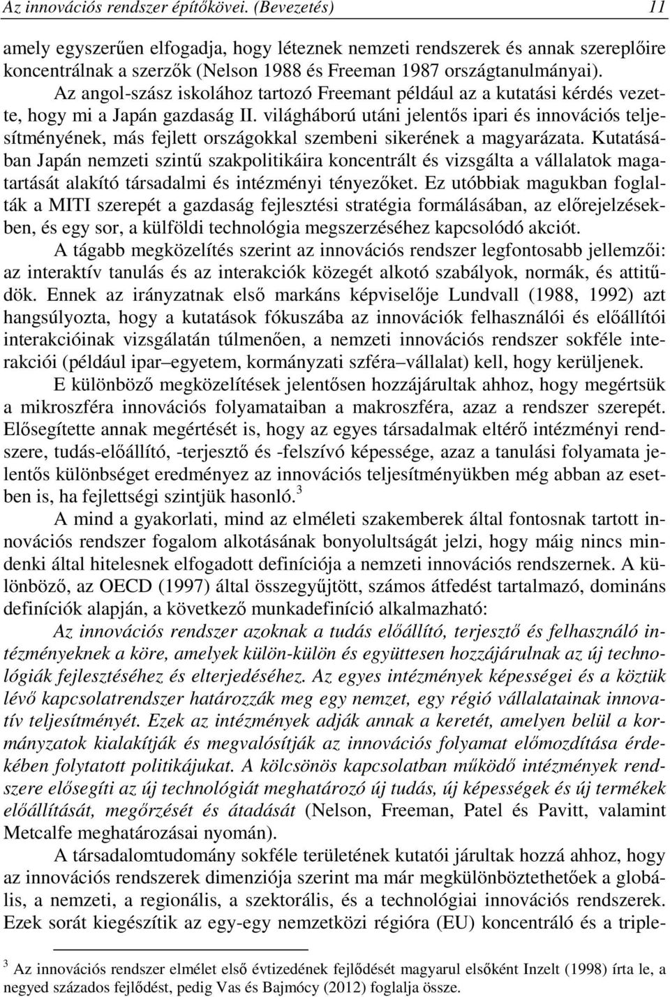 Az angol-szász iskolához tartozó Freemant például az a kutatási kérdés vezette, hogy mi a Japán gazdaság II.
