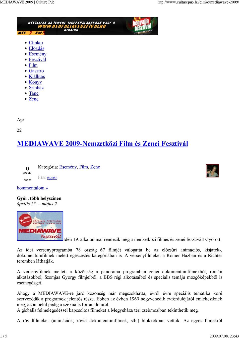 egres kommentálom» Győr, több helyszínen április 25. május 2. Idén 19. alkalommal rendezik meg a nemzetközi filmes és zenei fesztivált Győrött.
