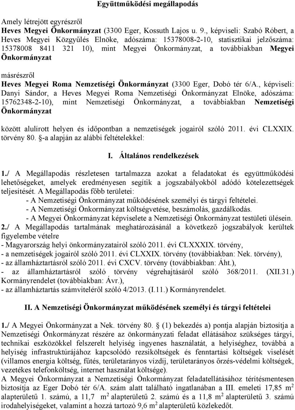 másrészről Heves Megyei Roma Nemzetiségi Önkormányzat (3300 Eger, Dobó tér 6/A.