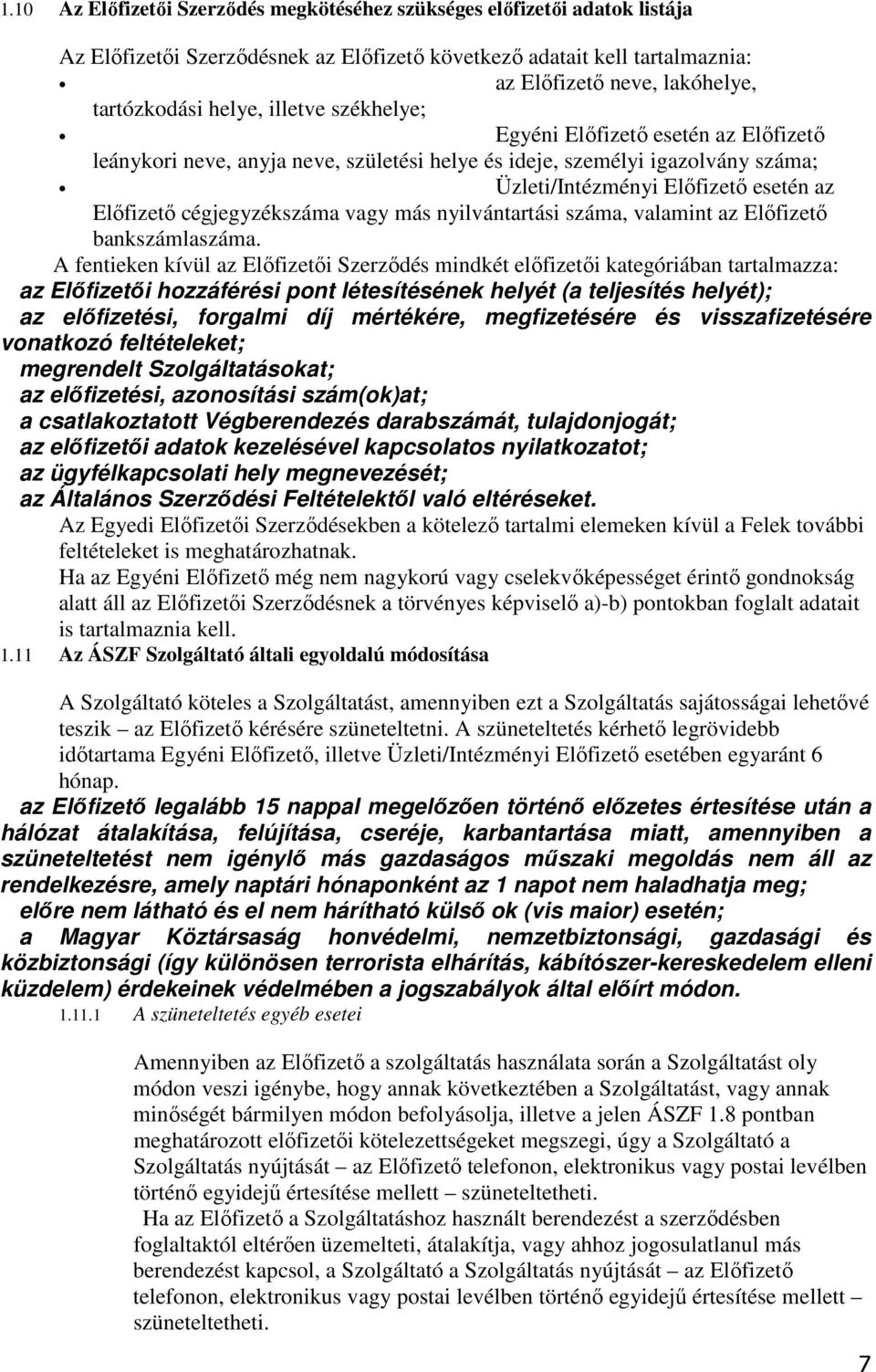 cégjegyzékszáma vagy más nyilvántartási száma, valamint az Elıfizetı bankszámlaszáma.