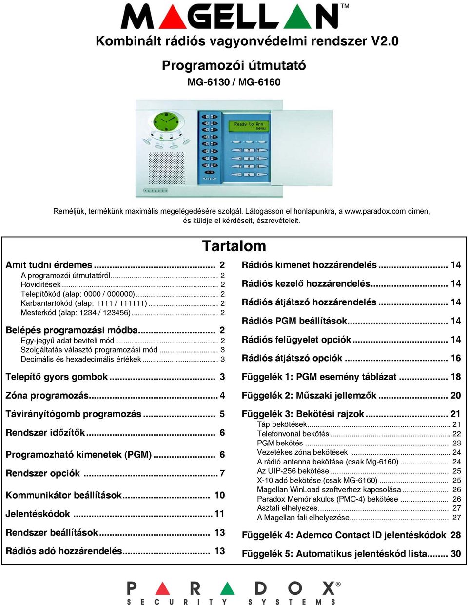 .. 2 Karbantartókód (alap: 1111 / 111111)... 2 Mesterkód (alap: 1234 / 123456)... 2 Belépés programozási módba... 2 Egy-jegyű adat beviteli mód... 2 Szolgáltatás választó programozási mód.